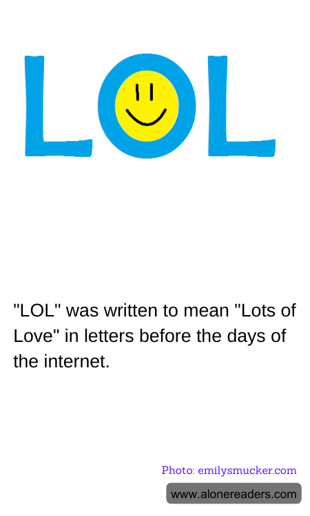 "LOL" was written to mean "Lots of Love" in letters before the days of the internet.