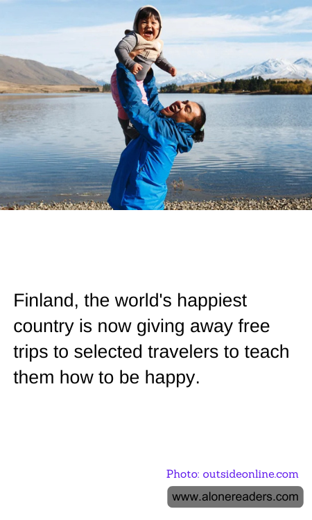 Finland, the world's happiest country is now giving away free trips to selected travelers to teach them how to be happy.