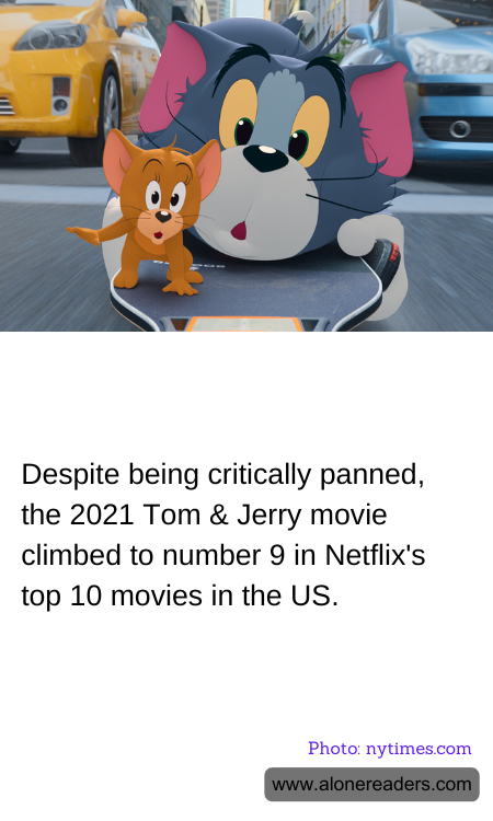 Despite being critically panned, the 2021 Tom & Jerry movie climbed to number 9 in Netflix's top 10 movies in the US.