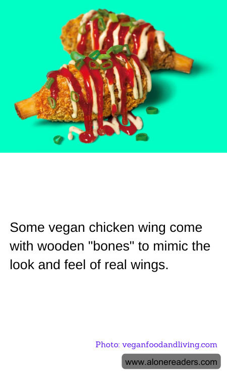 Some vegan chicken wing come with wooden "bones" to mimic the look and feel of real wings.