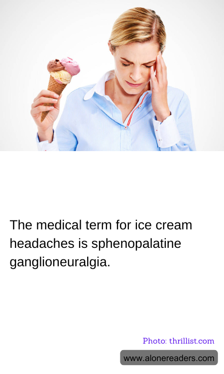The medical term for ice cream headaches is sphenopalatine ganglioneuralgia.