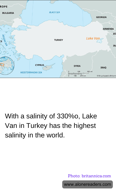 With a salinity of 330%o, Lake Van in Turkey has the highest salinity in the world.