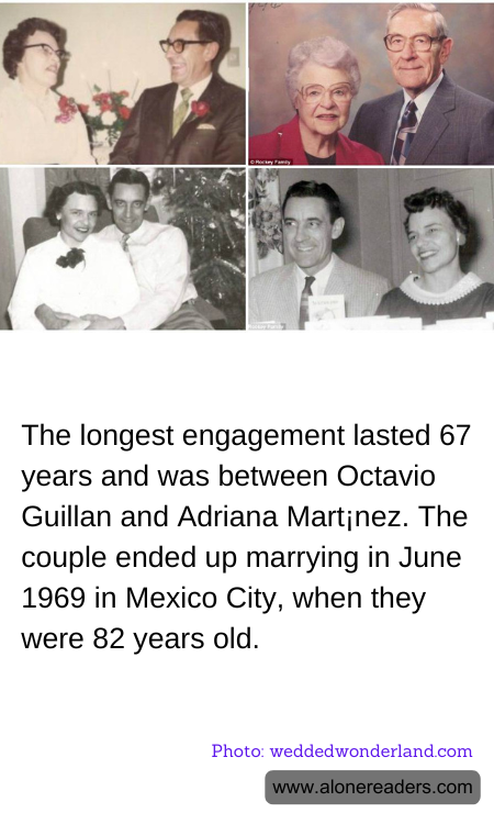 The longest engagement lasted 67 years and was between Octavio Guillan and Adriana Mart¡nez. The couple ended up marrying in June 1969 in Mexico City, when they were 82 years old.