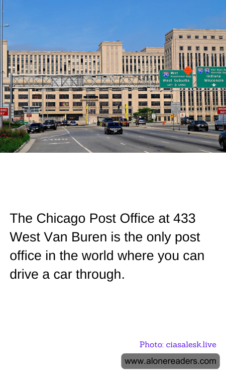 The Chicago Post Office at 433 West Van Buren is the only post office in the world where you can drive a car through.