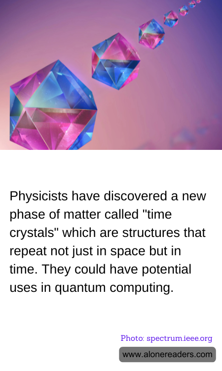 Physicists have discovered a new phase of matter called "time crystals" which are structures that repeat not just in space but in time. They could have potential uses in quantum computing.