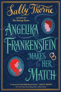 22. Angelika Frankenstein Makes Her Match by Sally Thorne