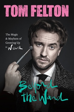 16. Beyond the Wand: The Magic and Mayhem of Growing Up a Wizard by Tom Felton