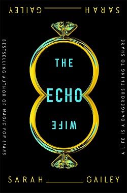 8. The Echo Wife by Sarah Gailey
