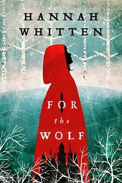For the Wolf (Wilderwood) by Hannah F. Whitten