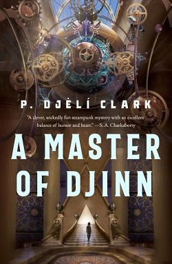 A Master of Djinn (Dead Djinn Universe) by P. Djèlí Clark