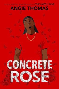 Concrete Rose (The Hate U Give) by Angie Thomas