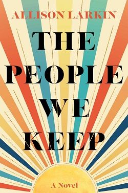 The People We Keep by Allison Larkin