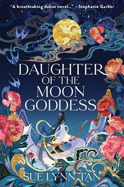 Daughter of the Moon Goddess (The Celestial Kingdom Duology) by Sue Lynn Tan