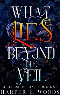 What Lies Beyond the Veil (Of Flesh & Bone) by Harper L. Woods, Adelaide Forrest