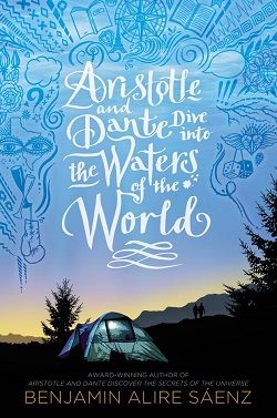 Aristotle and Dante Dive into the Waters of the World (Aristotle and Dante) by Benjamin Alire Sáenz