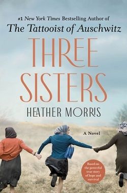 Three Sisters (The Tattooist of Auschwitz) by Heather Morris