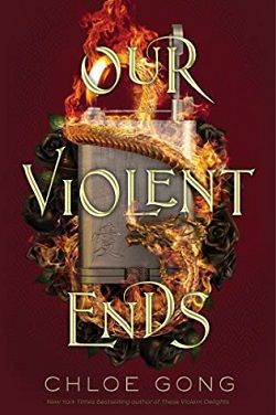 Our Violent Ends (These Violent Delights) by Chloe Gong