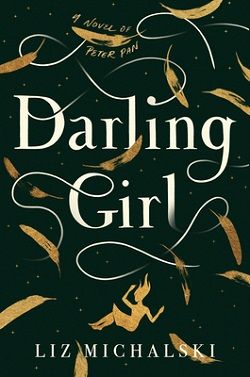 Darling Girl: A Novel of Peter Pan by Liz Michalski
