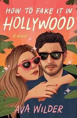 How to Fake It in Hollywood by Ava Wilder