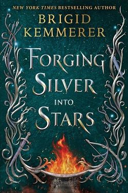 Forging Silver into Stars (Forging Silver into Stars) by Brigid Kemmerer
