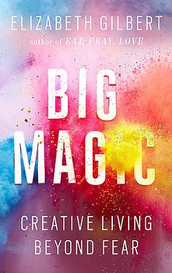 7. Big Magic: Creative Living Beyond Fear by Elizabeth Gilbert