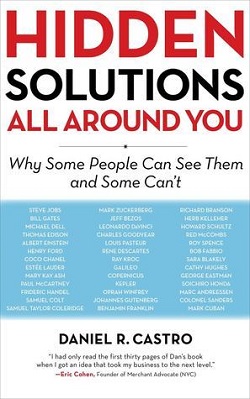 16. Hidden Solutions All Around You: Why Some People Can See Them and Some Can't by Daniel Castro