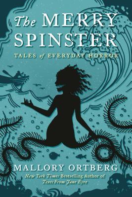 14. The Merry Spinster: Tales of Everyday Horror by Daniel M. Lavery, Mallory Ortberg