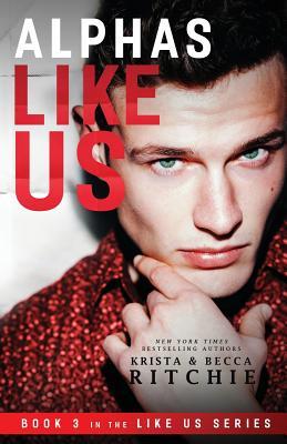 19. Alphas Like Us (Like Us) by Krista Ritchie, Becca Ritchie