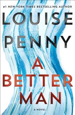 A Better Man (Chief Inspector Armand Gamache) by Louise Penny