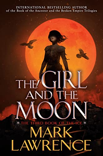 The Girl and the Moon (Book of the Ice) by Mark Lawrence