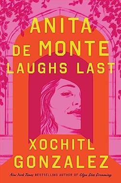 Anita de Monte Laughs Last by Xóchitl González
